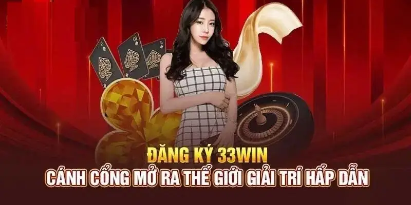 Đăng ký 33Win mở ra thế giới giải trí tuyệt vời