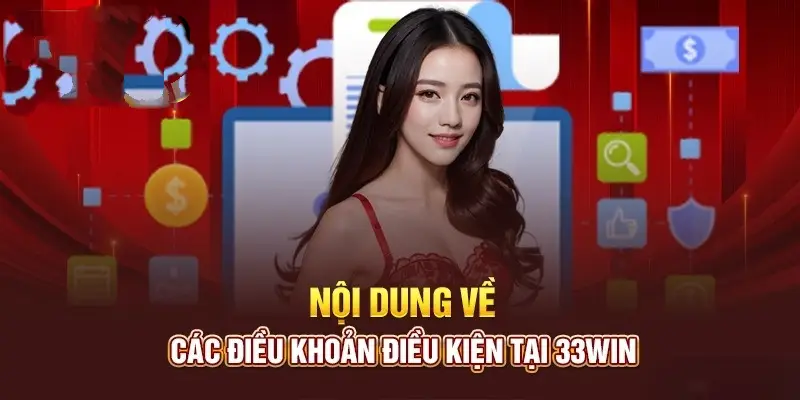 Nội dung chính điều kiện và điều khoản 33Win mà bet thủ cần hiểu rõ