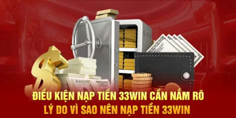 Điều kiện cần nắm rõ khi nạp tiền 33Win