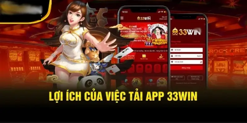 Tải app 33Win và vô vàn lợi ích tuyệt vời cho bet thủ